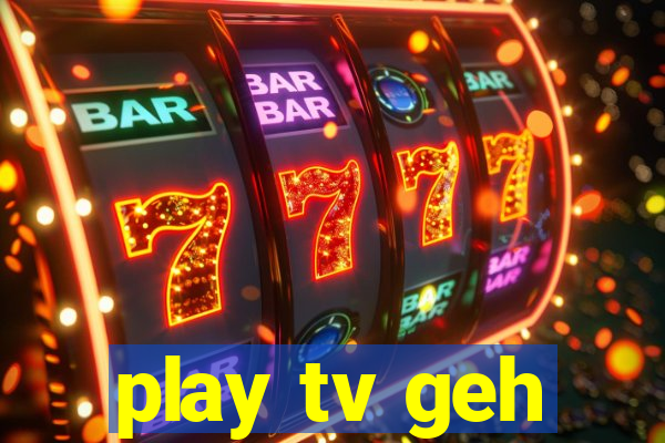 play tv geh